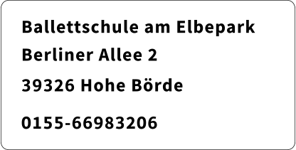 Ballettschule am Elbepark  Berliner Allee 2		   39326 Hohe Börde 	    0155-66983206